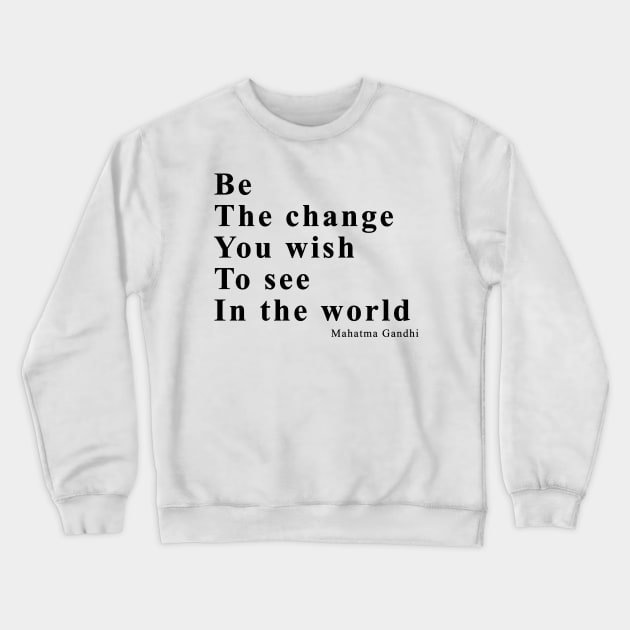 Be the change you wish to see in the world Crewneck Sweatshirt by EDSERVICES